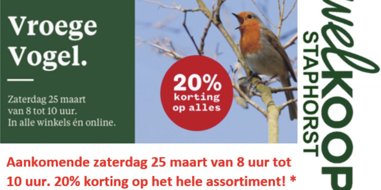 Welkoop: Zaterdag 25 maart van 8 uur tot 10 uur 20% korting op het gehele assortiment!