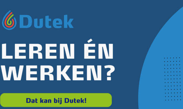 Leren én werken? Dat kan bij Dutek!