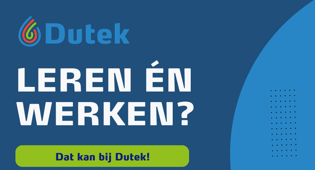 Leren én werken? Dat kan bij Dutek!