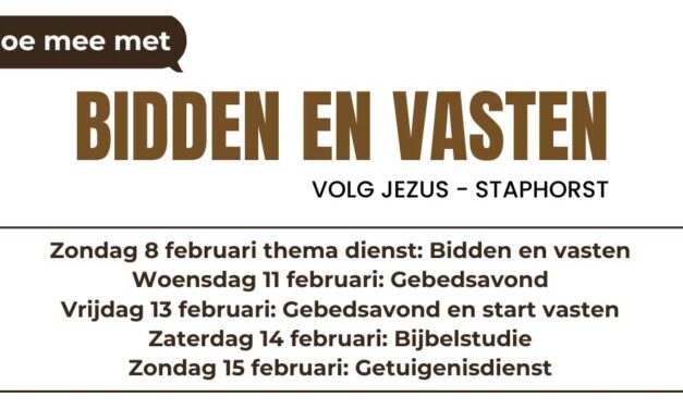 Bidden en vasten bij volg Jezus – Staphorst van zondag 8 – 15 februari