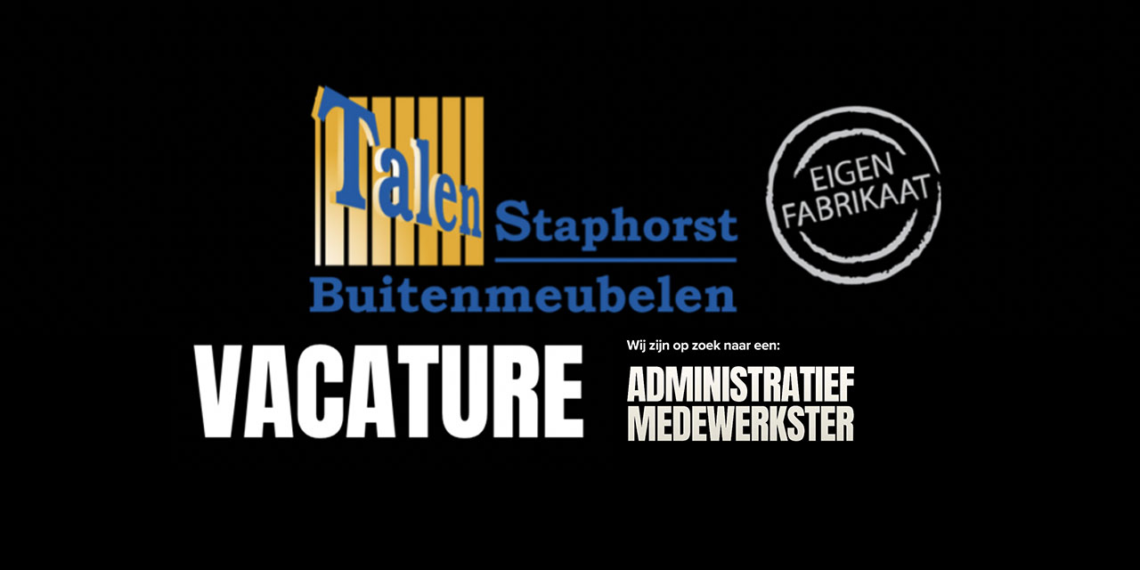 Vacature: Administratief medewerkster +/ 20 uur pw – Talen Staphorst Buitenmeubelen