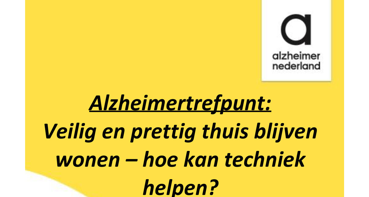 Alzheimertrefpunt: Veilig en prettig thuisblijven wonen – hoe kan techniek helpen?