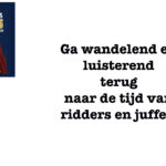 Ga wandelend en luisterend terug naar de tijd van ridders en juffers