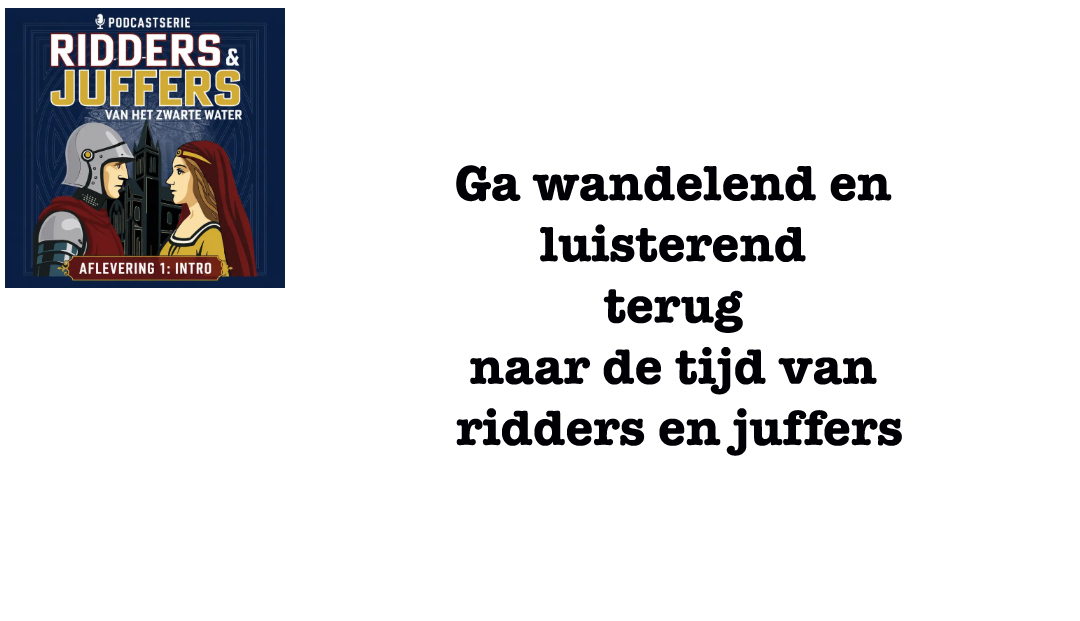 Ga wandelend en luisterend terug naar de tijd van ridders en juffers